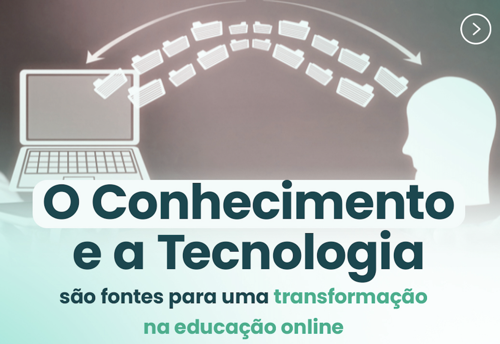 O Conhecimento e a Tecnologia são fontes para uma transformação na educação online